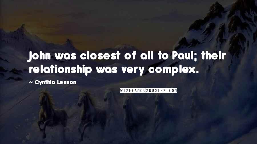 Cynthia Lennon quotes: John was closest of all to Paul; their relationship was very complex.