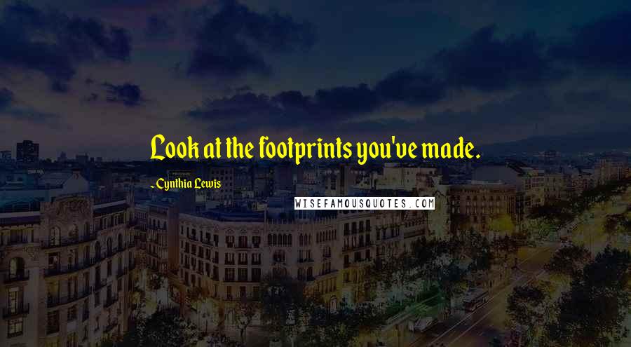 Cynthia Lewis quotes: Look at the footprints you've made.