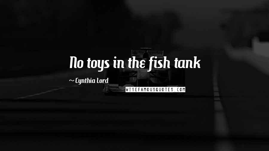 Cynthia Lord quotes: No toys in the fish tank