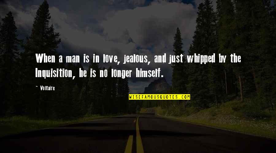 Cynthia Nelms Quotes By Voltaire: When a man is in love, jealous, and
