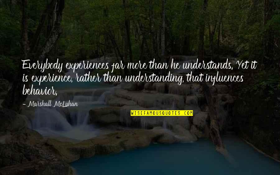 Cynthia Patag Quotes By Marshall McLuhan: Everybody experiences far more than he understands. Yet