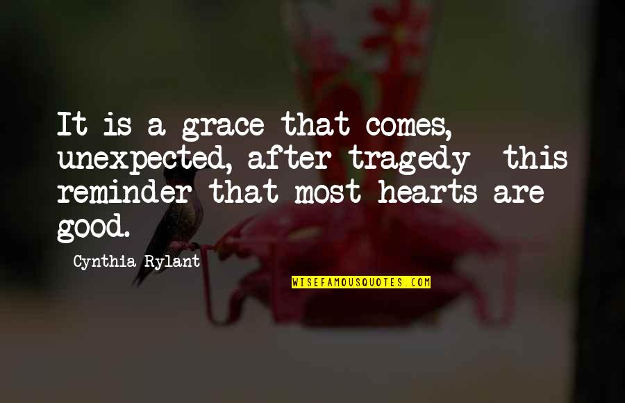 Cynthia Rylant Quotes By Cynthia Rylant: It is a grace that comes, unexpected, after