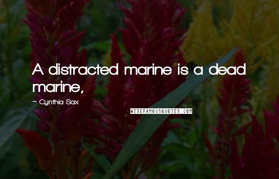Cynthia Sax quotes: A distracted marine is a dead marine,