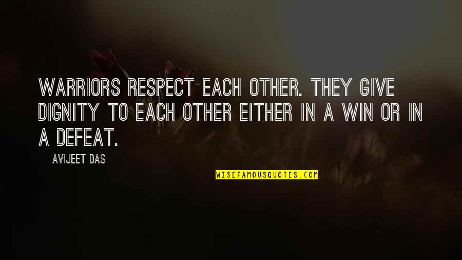 Cynthia Stafford Quotes By Avijeet Das: Warriors respect each other. They give dignity to