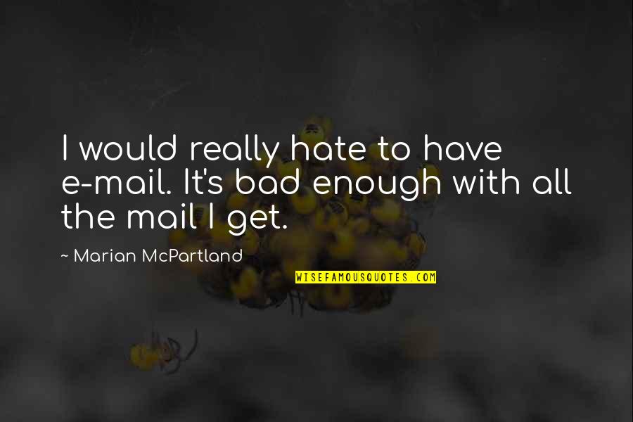 Cynthia Stafford Quotes By Marian McPartland: I would really hate to have e-mail. It's