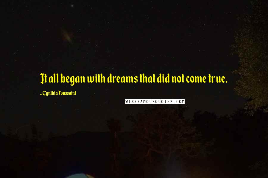 Cynthia Toussaint quotes: It all began with dreams that did not come true.