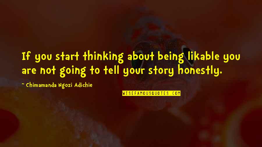 Cynthias Team Quotes By Chimamanda Ngozi Adichie: If you start thinking about being likable you Cynthias Team Quotes By Chimamanda Ngozi Adichie: If you start thinking about being likable you