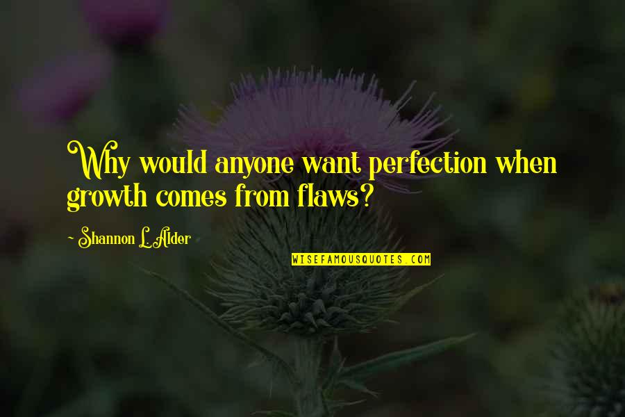 Cynthias Team Quotes By Shannon L. Alder: Why would anyone want perfection when growth comes Cynthias Team Quotes By Shannon L. Alder: Why would anyone want perfection when growth comes