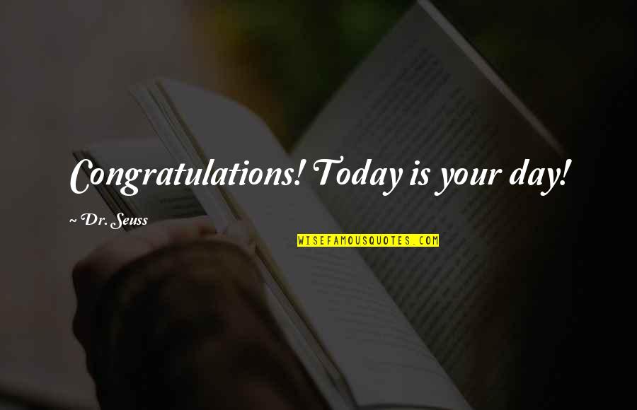 Cyoubx Quotes By Dr. Seuss: Congratulations! Today is your day!