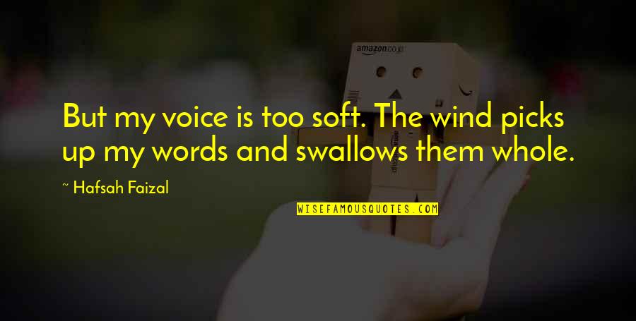 Cyoubx Quotes By Hafsah Faizal: But my voice is too soft. The wind