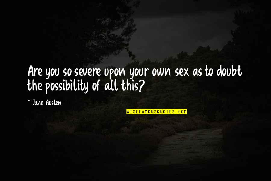 Cyoubx Quotes By Jane Austen: Are you so severe upon your own sex