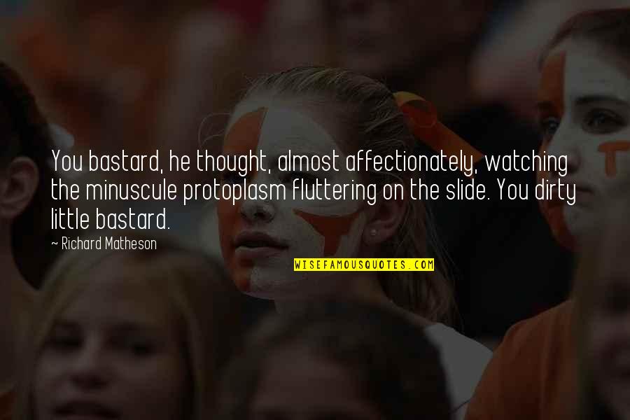 Cyoubx Quotes By Richard Matheson: You bastard, he thought, almost affectionately, watching the Cyoubx Quotes By Richard Matheson: You bastard, he thought, almost affectionately, watching the