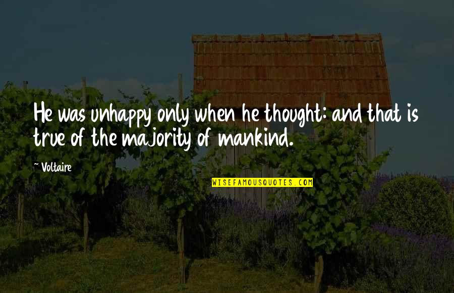 Cyoubx Quotes By Voltaire: He was unhappy only when he thought: and