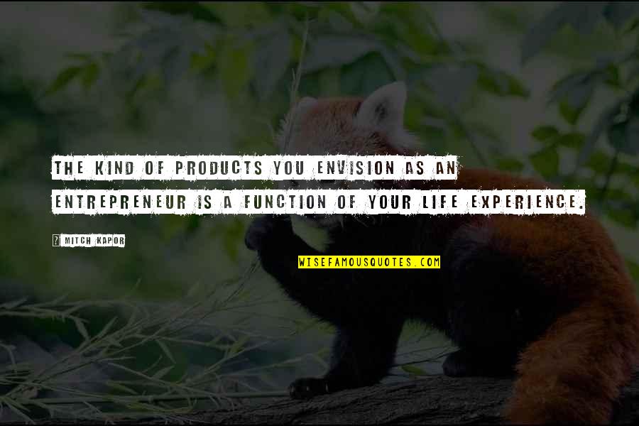 Cypell Quotes By Mitch Kapor: The kind of products you envision as an Cypell Quotes By Mitch Kapor: The kind of products you envision as an