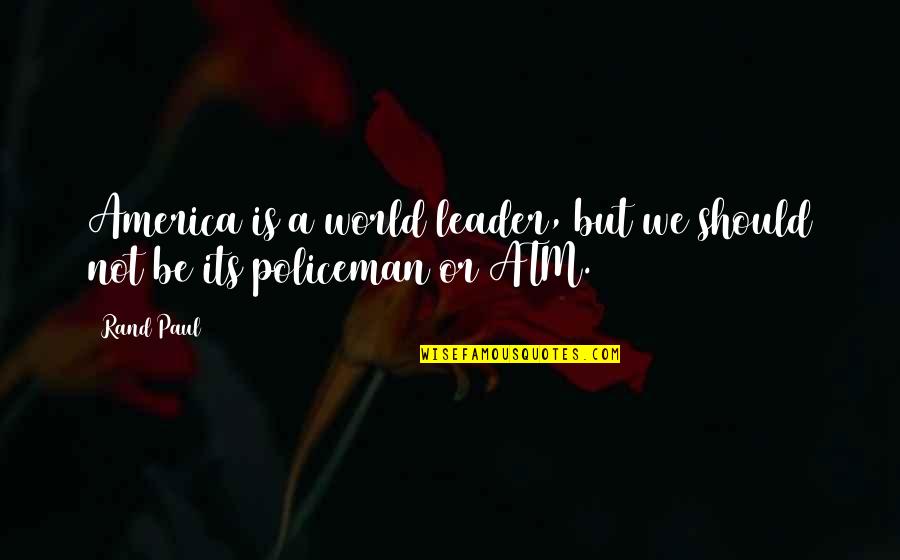Cypelux Quotes By Rand Paul: America is a world leader, but we should