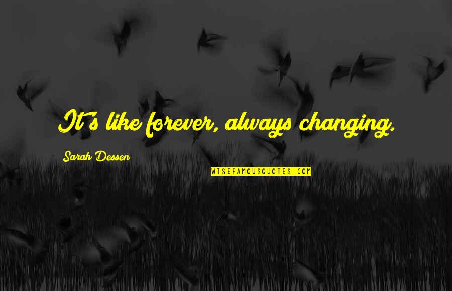 Cyphel Quotes By Sarah Dessen: It's like forever, always changing.