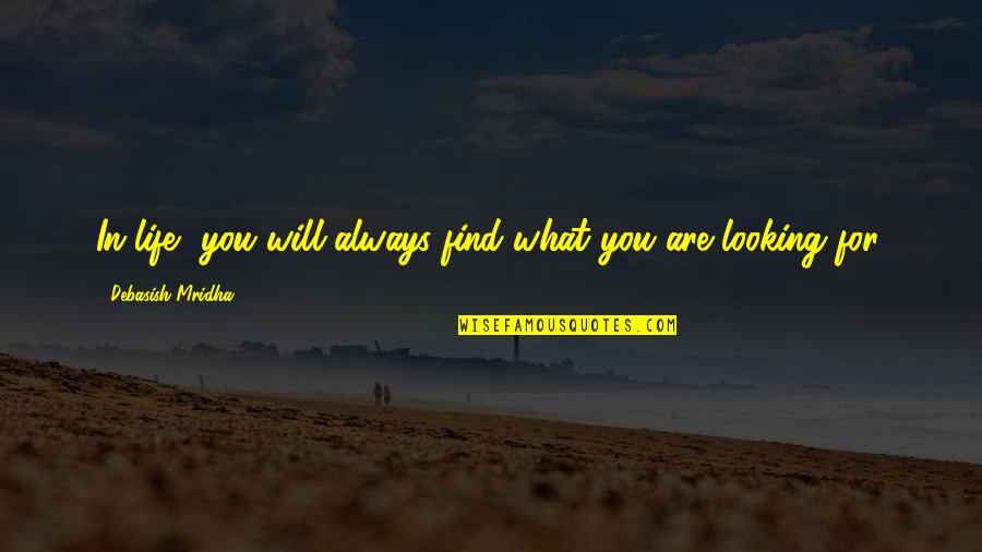 Cypher Ult Quotes By Debasish Mridha: In life, you will always find what you Cypher Ult Quotes By Debasish Mridha: In life, you will always find what you