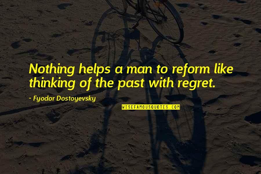 Cypher Ult Quotes By Fyodor Dostoyevsky: Nothing helps a man to reform like thinking Cypher Ult Quotes By Fyodor Dostoyevsky: Nothing helps a man to reform like thinking