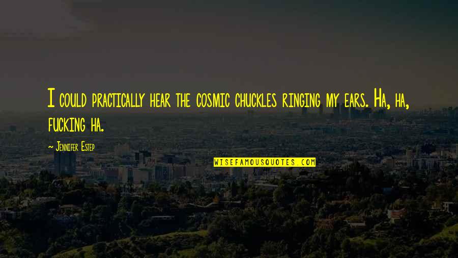 Cypher Ult Quotes By Jennifer Estep: I could practically hear the cosmic chuckles ringing