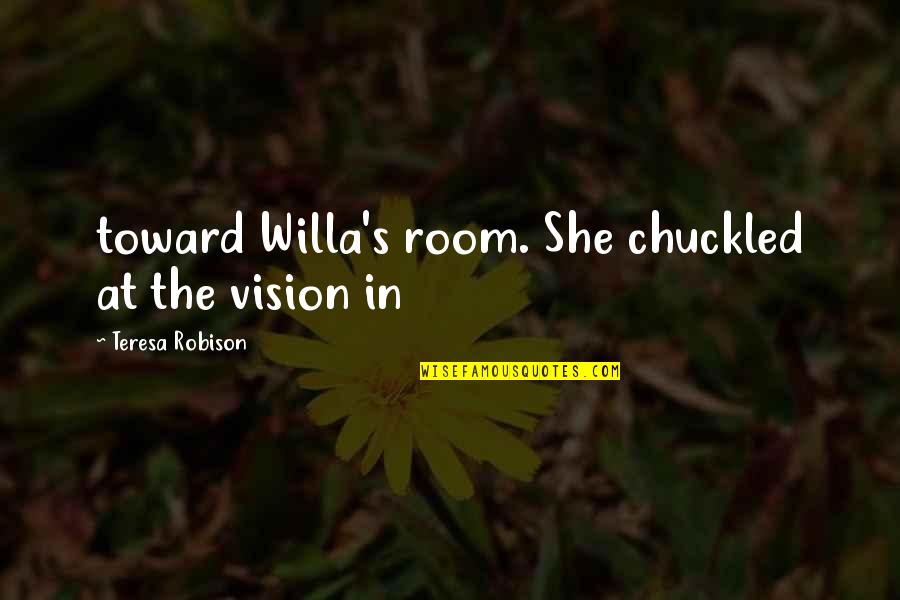 Cypress Trees Quotes By Teresa Robison: toward Willa's room. She chuckled at the vision