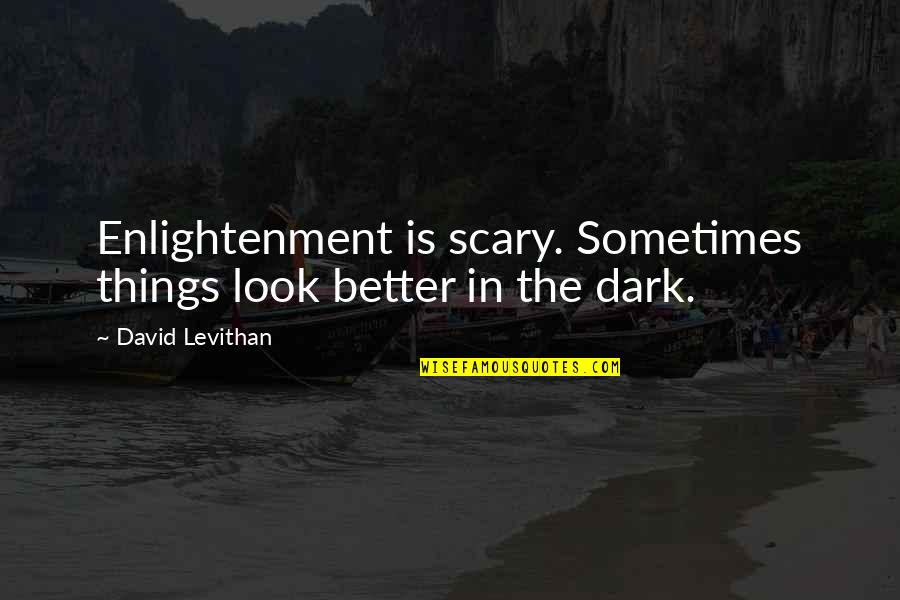 Cyprian Consiglio Quotes By David Levithan: Enlightenment is scary. Sometimes things look better in