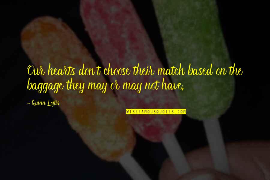 Cyprian Consiglio Quotes By Quinn Loftis: Our hearts don't choose their match based on