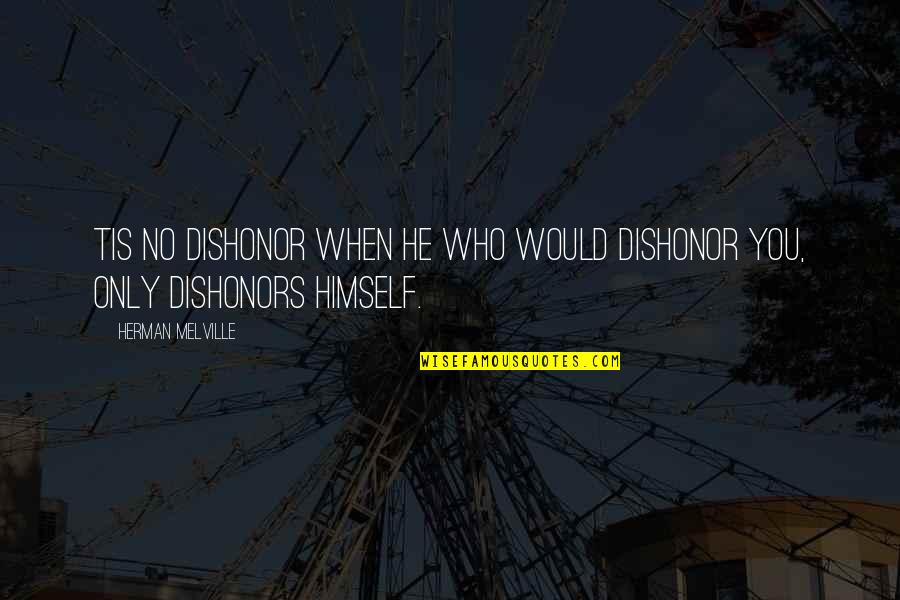 Cypriani Sculptor Quotes By Herman Melville: Tis no dishonor when he who would dishonor