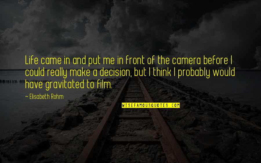 Cyprians Cubicle Quotes By Elisabeth Rohm: Life came in and put me in front Cyprians Cubicle Quotes By Elisabeth Rohm: Life came in and put me in front