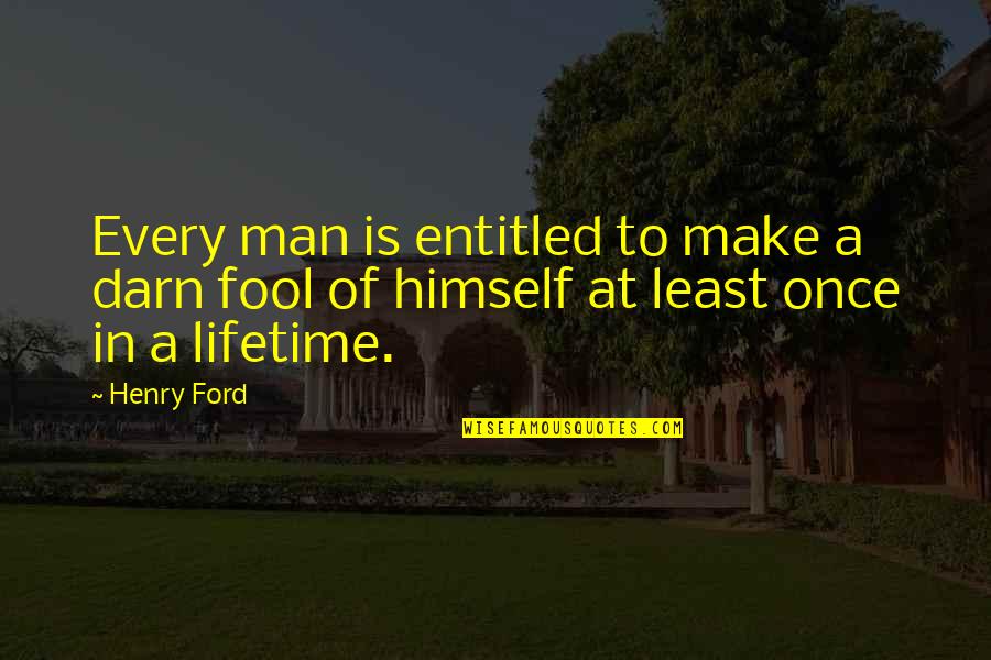 Cyprina 6 Quotes By Henry Ford: Every man is entitled to make a darn