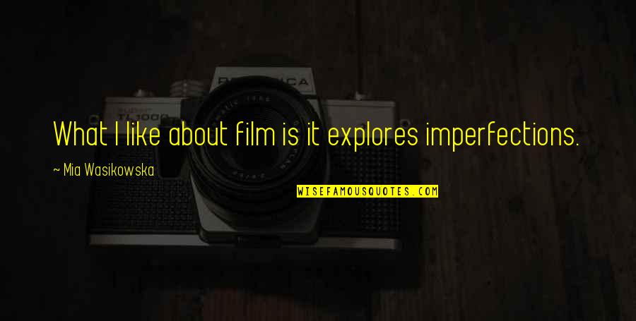 Cypriot Quotes By Mia Wasikowska: What I like about film is it explores Cypriot Quotes By Mia Wasikowska: What I like about film is it explores