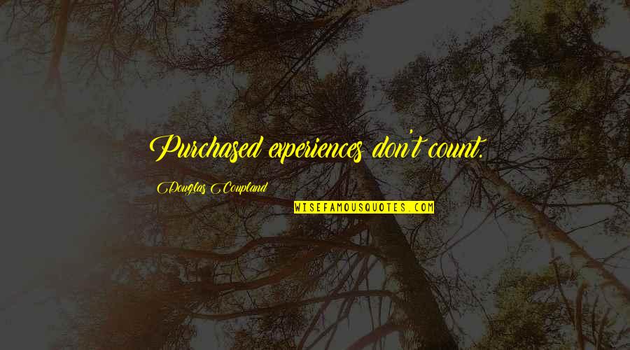 Cypriot Recipes Quotes By Douglas Coupland: Purchased experiences don't count.