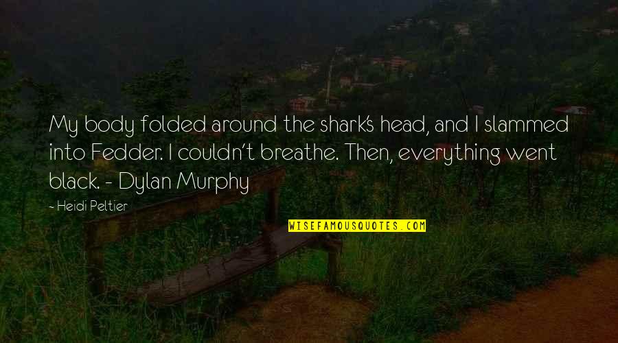 Cypriots Ethnicity Quotes By Heidi Peltier: My body folded around the shark's head, and Cypriots Ethnicity Quotes By Heidi Peltier: My body folded around the shark's head, and