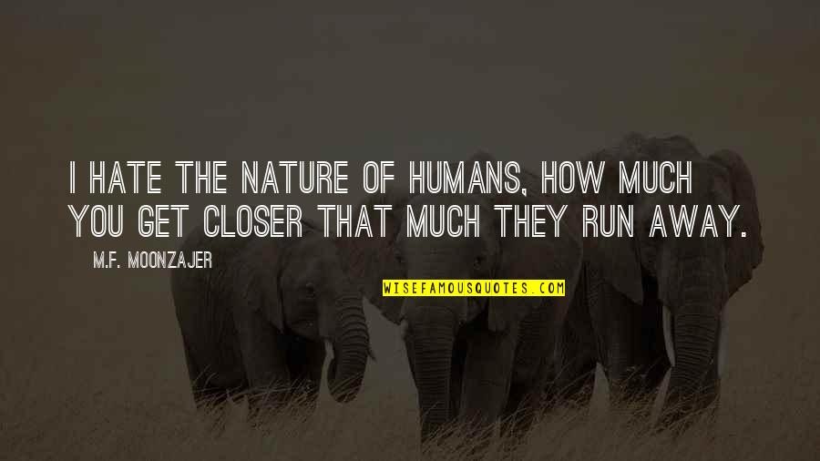 Cypriots Ethnicity Quotes By M.F. Moonzajer: I hate the nature of humans, how much