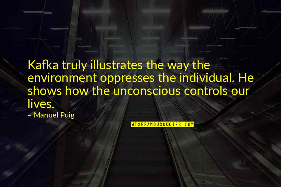 Cypriots Ethnicity Quotes By Manuel Puig: Kafka truly illustrates the way the environment oppresses Cypriots Ethnicity Quotes By Manuel Puig: Kafka truly illustrates the way the environment oppresses