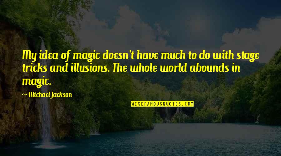 Cyprus Funny Quotes By Michael Jackson: My idea of magic doesn't have much to Cyprus Funny Quotes By Michael Jackson: My idea of magic doesn't have much to