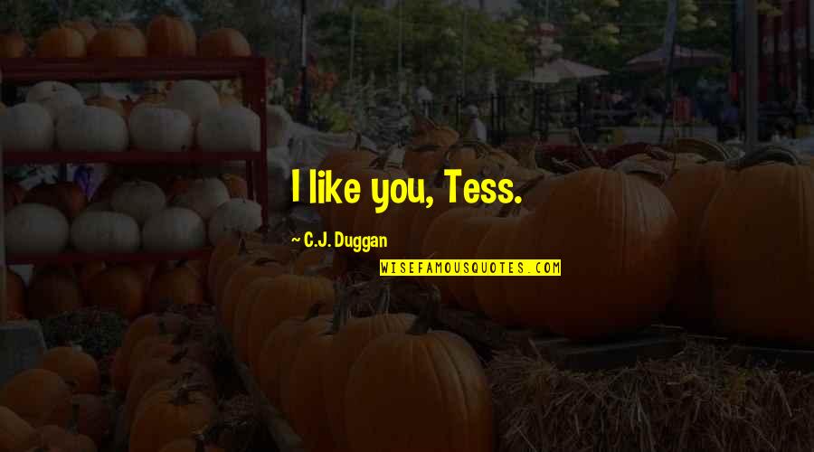Cyrano Balcony Scene Quotes By C.J. Duggan: I like you, Tess. Cyrano Balcony Scene Quotes By C.J. Duggan: I like you, Tess.