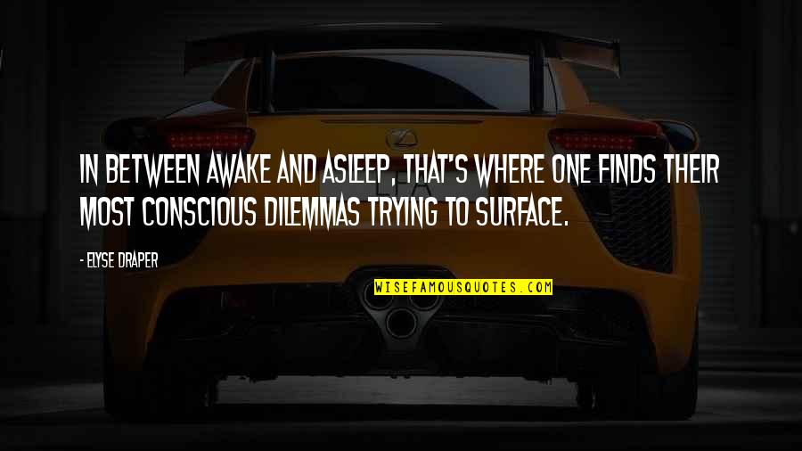 Cyrano Bergerac Quotes By Elyse Draper: In between awake and asleep, that's where one Cyrano Bergerac Quotes By Elyse Draper: In between awake and asleep, that's where one