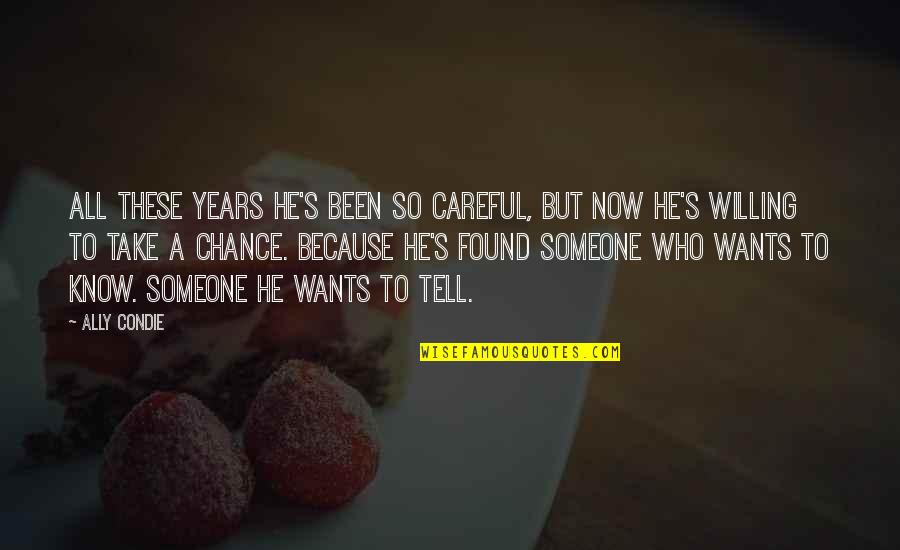 Cyrano De Bergerac Memorable Quotes By Ally Condie: All these years he's been so careful, but Cyrano De Bergerac Memorable Quotes By Ally Condie: All these years he's been so careful, but