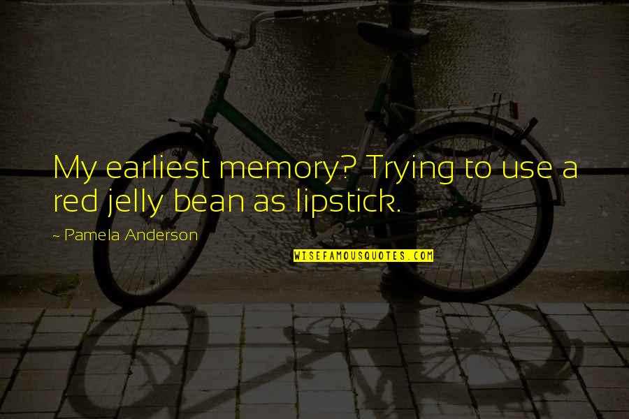 Cyrano De Bergerac Panache Quotes By Pamela Anderson: My earliest memory? Trying to use a red Cyrano De Bergerac Panache Quotes By Pamela Anderson: My earliest memory? Trying to use a red