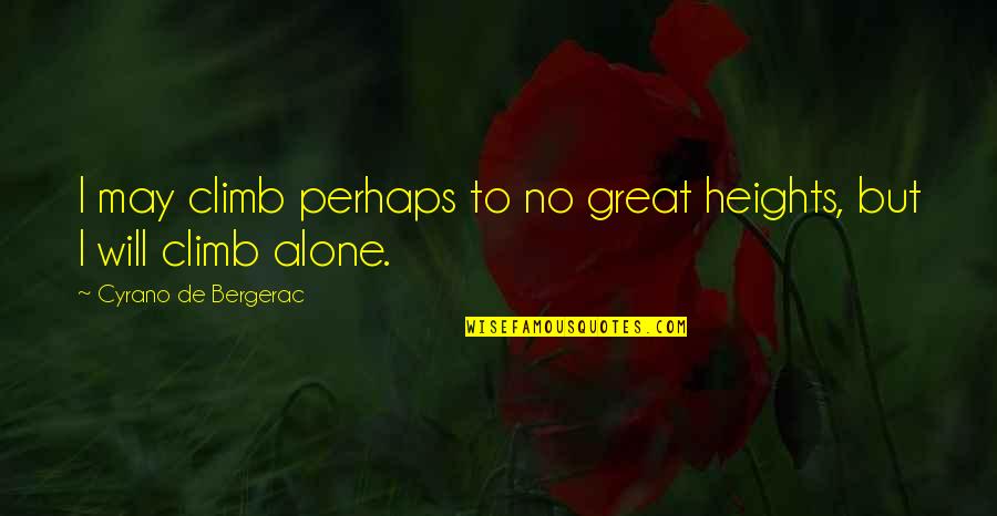 Cyrano De Bergerac Quotes By Cyrano De Bergerac: I may climb perhaps to no great heights,