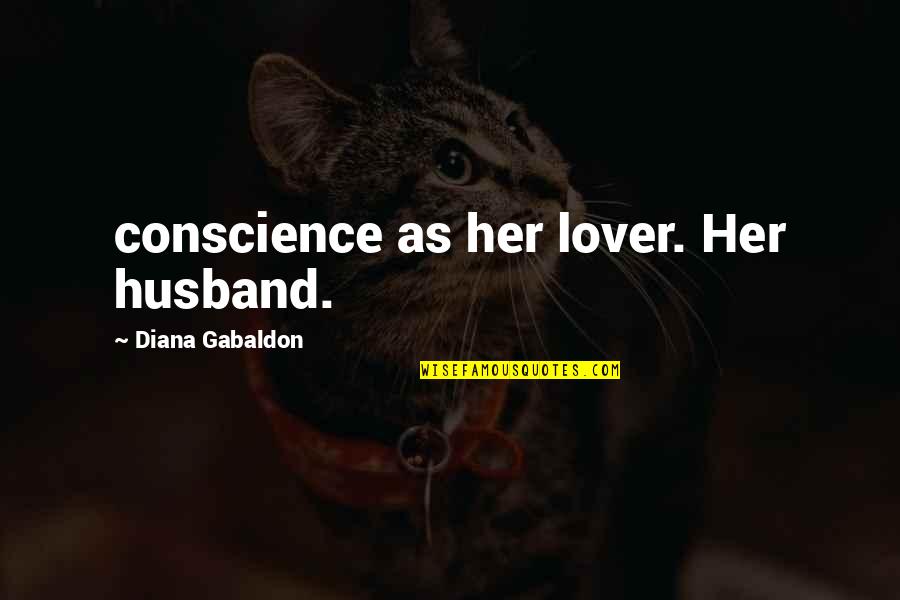 Cyrano De Bergerac Quotes By Diana Gabaldon: conscience as her lover. Her husband. Cyrano De Bergerac Quotes By Diana Gabaldon: conscience as her lover. Her husband.