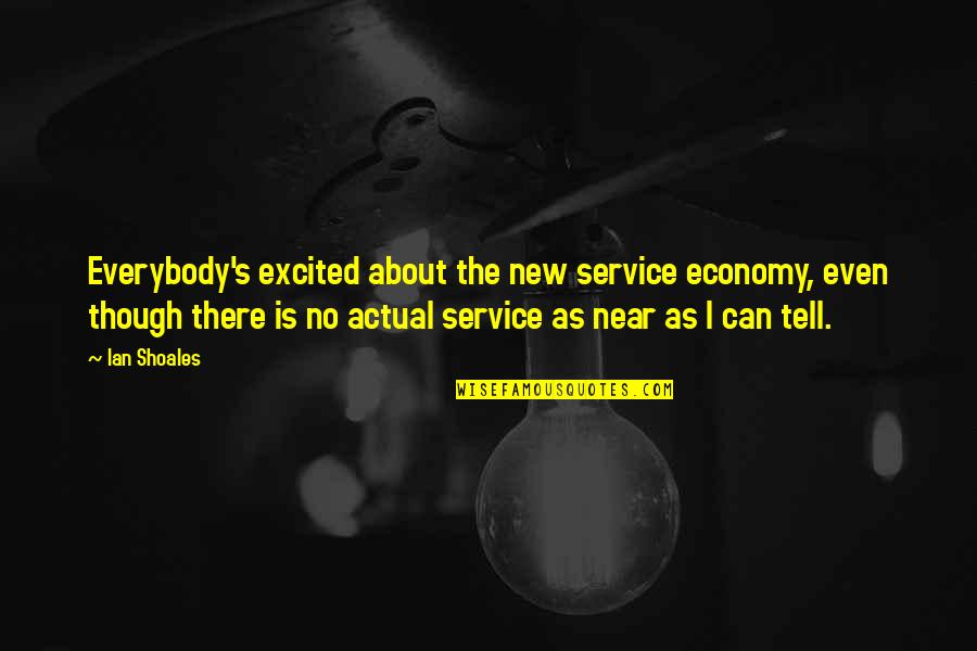 Cyrano De Bergerac's Nose Quotes By Ian Shoales: Everybody's excited about the new service economy, even