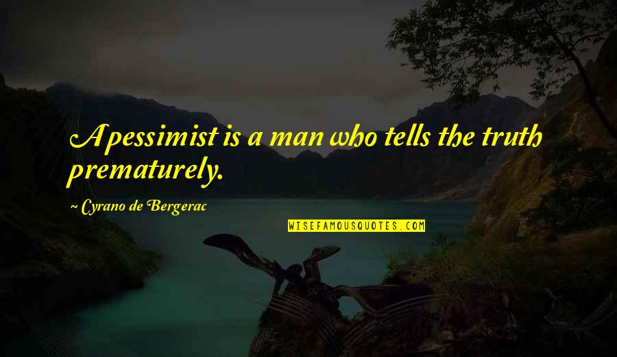 Cyrano's Quotes By Cyrano De Bergerac: A pessimist is a man who tells the