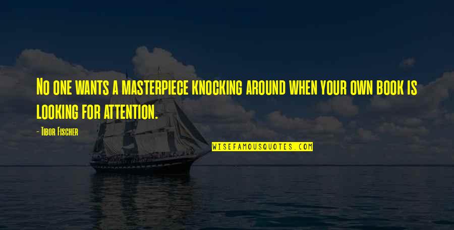 Cyrel Palmitos Quotes By Tibor Fischer: No one wants a masterpiece knocking around when Cyrel Palmitos Quotes By Tibor Fischer: No one wants a masterpiece knocking around when