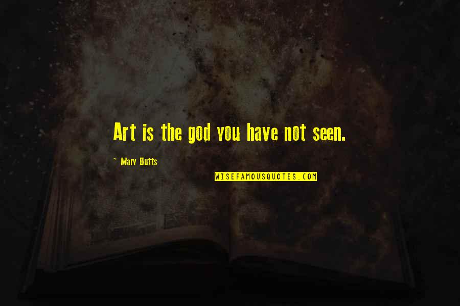 Cyriel Verschaeve Quotes By Mary Butts: Art is the god you have not seen.