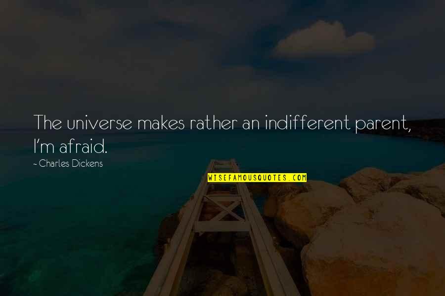 Cyrielle Hariel Quotes By Charles Dickens: The universe makes rather an indifferent parent, I'm