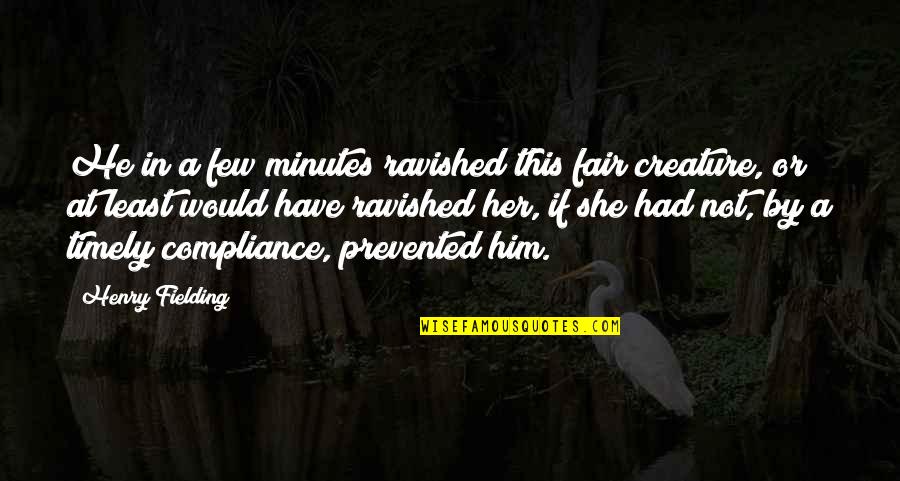Cyrielle Tavarez Quotes By Henry Fielding: He in a few minutes ravished this fair Cyrielle Tavarez Quotes By Henry Fielding: He in a few minutes ravished this fair