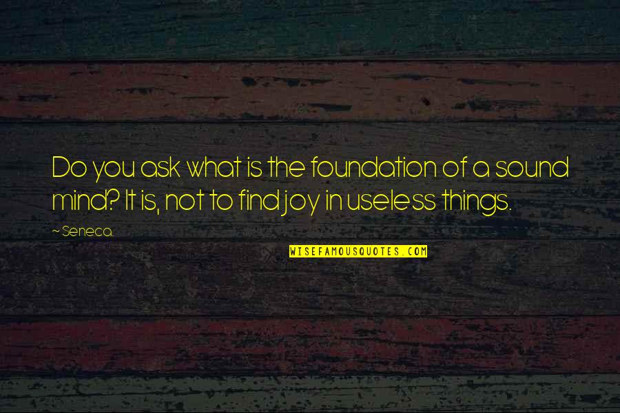 Cyrielle Tavarez Quotes By Seneca.: Do you ask what is the foundation of Cyrielle Tavarez Quotes By Seneca.: Do you ask what is the foundation of