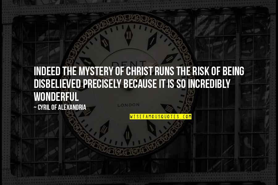 Cyril Of Alexandria Quotes By Cyril Of Alexandria: Indeed the mystery of Christ runs the risk