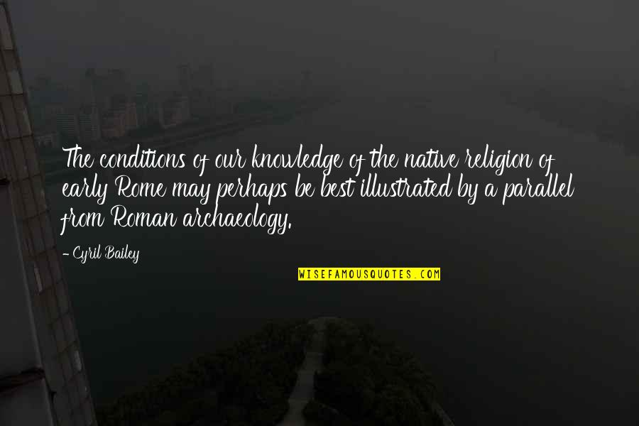 Cyril Quotes By Cyril Bailey: The conditions of our knowledge of the native